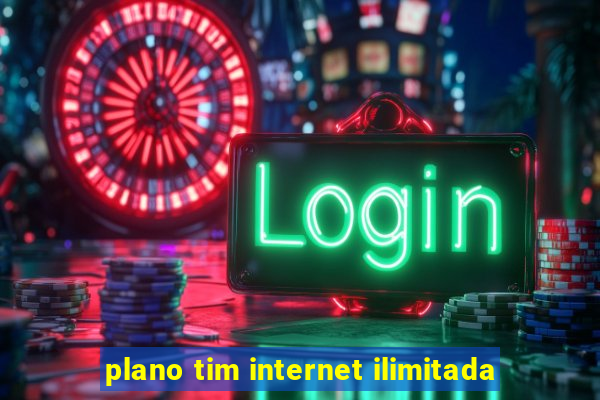 plano tim internet ilimitada